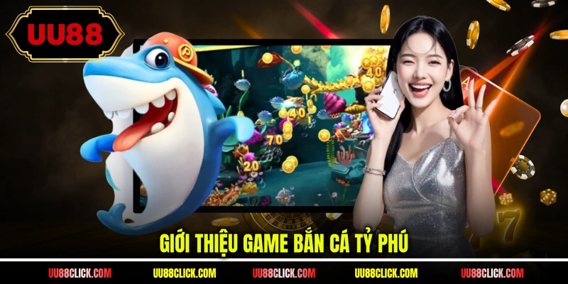 Giới thiệu game bắn cá Tỷ phú